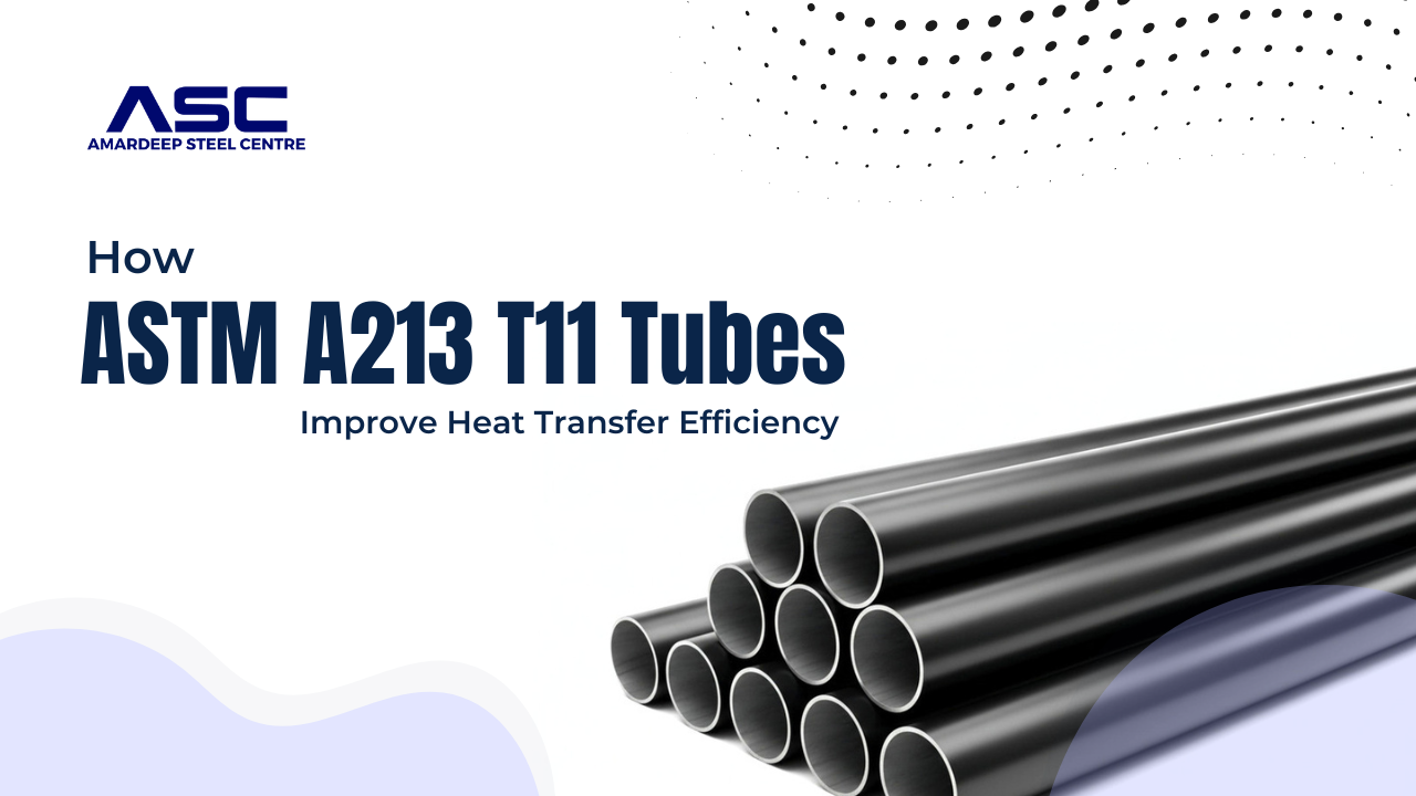 How ASTM A213 T11 Tubes Improve Heat Transfer Efficiency