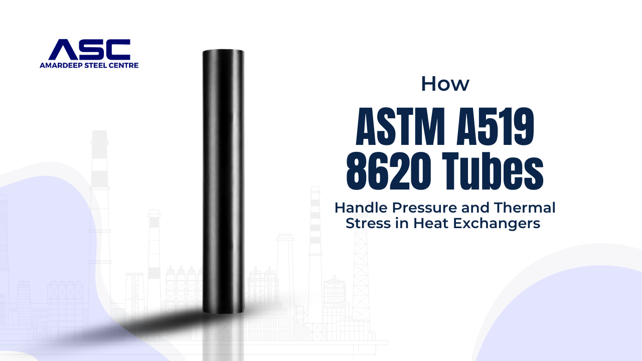 How ASTM A519 8620 Tubes Handle Pressure and Thermal Stress in Heat Exchangers
