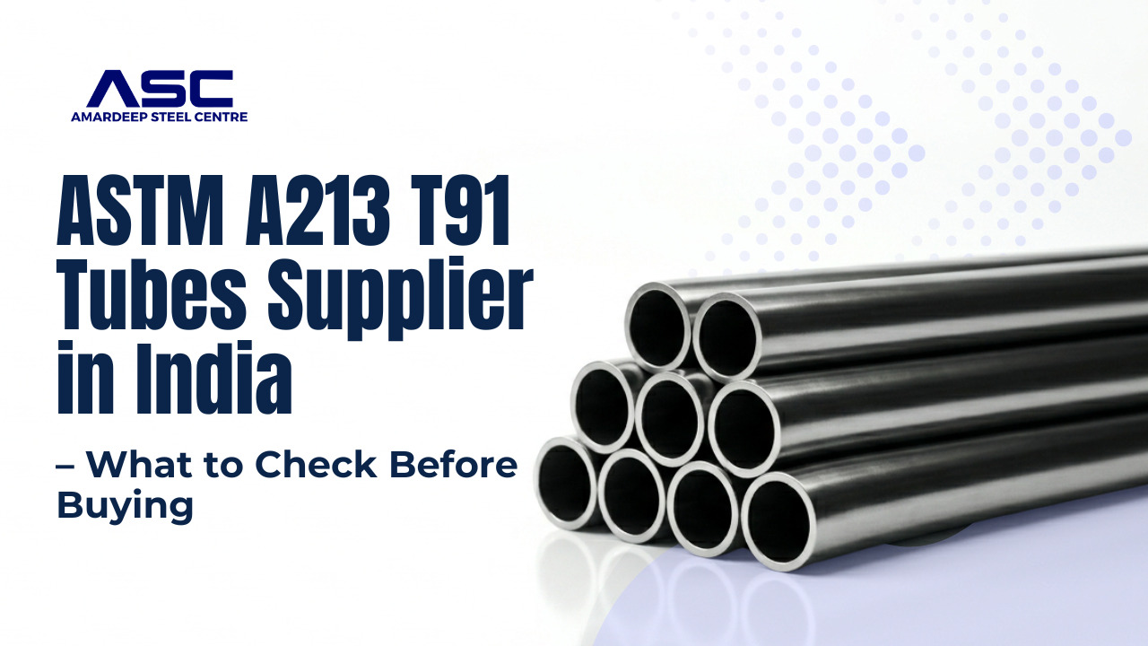 ASTM A213 T91 Tubes Supplier in India – What to Check Before Buying