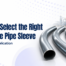 How-to-Select-the-Right-Piggable-Pipe-Sleeve